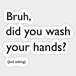 Bruh, did you wash your hands? Sticker